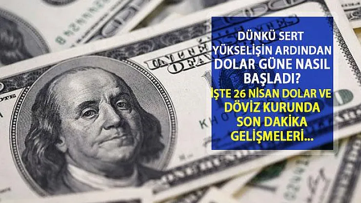 Merkez Bankası'nın Kararı Ardından Sert Yükselen Dolar Bugün Ne Durumda? İşte 26 Nisan Canlı Dolar Kuru ve Piyasaların Son Durumu...