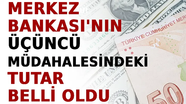 Merkez Bankası'nın Üçüncü Müdahalesindeki Tutar Belli Oldu