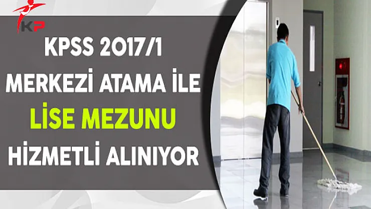 Merkezi Atama ile Lise Mezunu Hizmetli Alınıyor (Kimler Başvurabilir?)