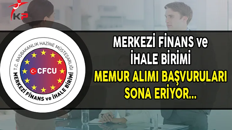 Merkezi Finans ve İhale Birimi Memur Alımı Başvurularında Son Gün !