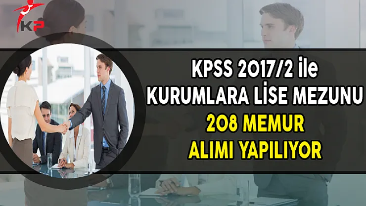 Merkezi Yerleştirme ile Kurumlara Lise Mezunu 208 Memur Alımı Yapılıyor
