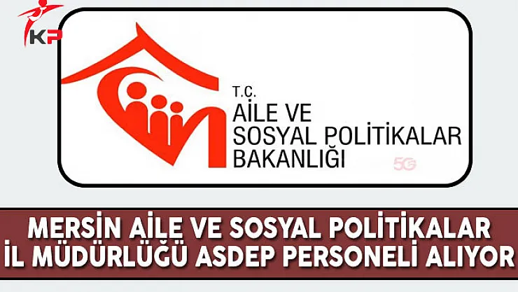 Mersin Aile ve Sosyal Politikalar İl Müdürlüğü ASDEP Personel Alım İlanı