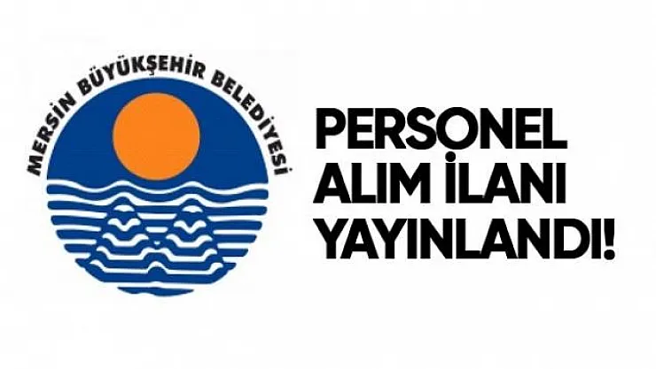 Mersin Büyükşehir Belediyesi 13 farklı meslekten personel alımı yapacak!