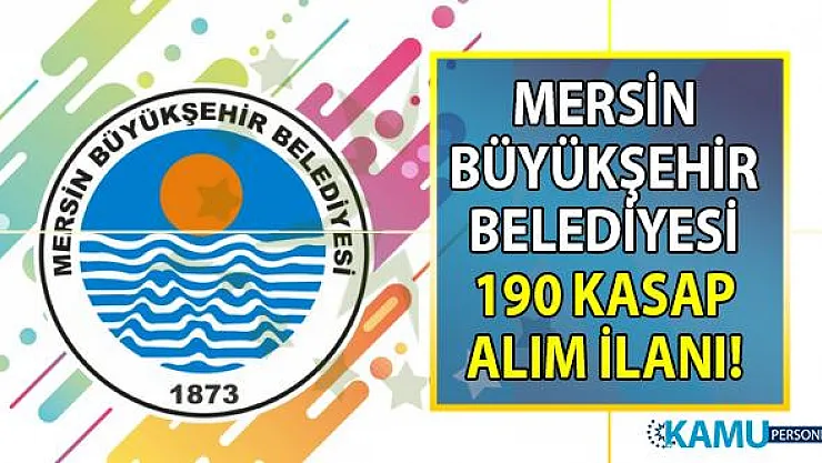 Mersin Büyükşehir Belediyesi İŞKUR üzerinden 190 Kasap alımı yapacağını duyurdu!