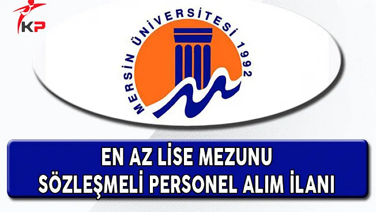 Mersin Üniversitesi En Az Lise Mezunu 81 Personel Alım İlanı