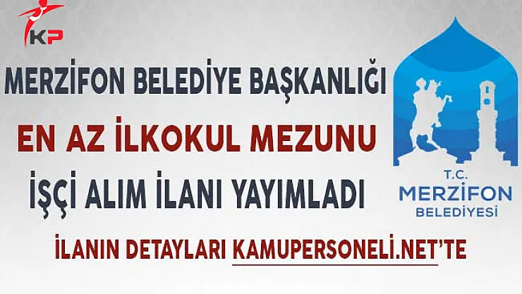Merzifon Belediye Başkanlığı En Az İlkokul Mezunu İşçi Alım İlanı