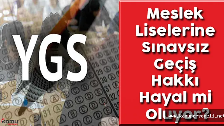 Meslek Liselerine Sınavsız Geçiş Hakkı Hayal mi Oluyor? (Sınavsız Geçiş Kalkıyor mu?)