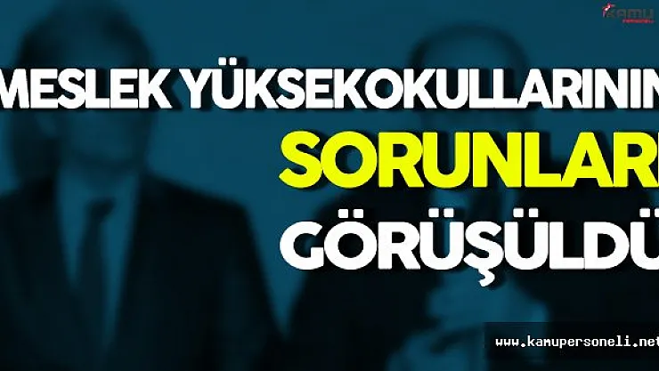 Meslek Yüksekokullarının Sorunları Görüşüldü