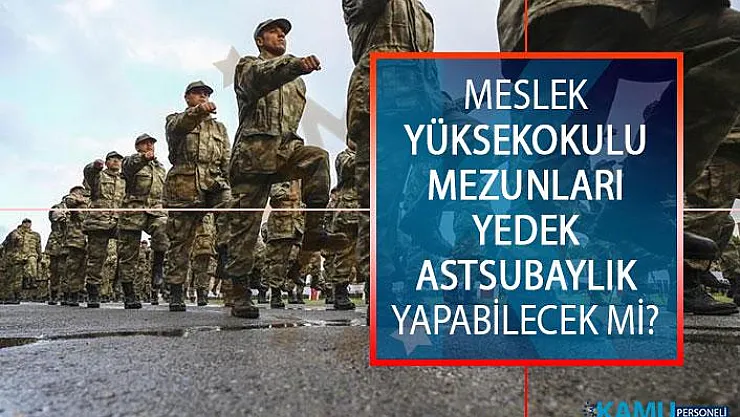 Meslek yüksekokulundan mezun olan öğrenciler yedek astsubaylık yapabilecek mi?