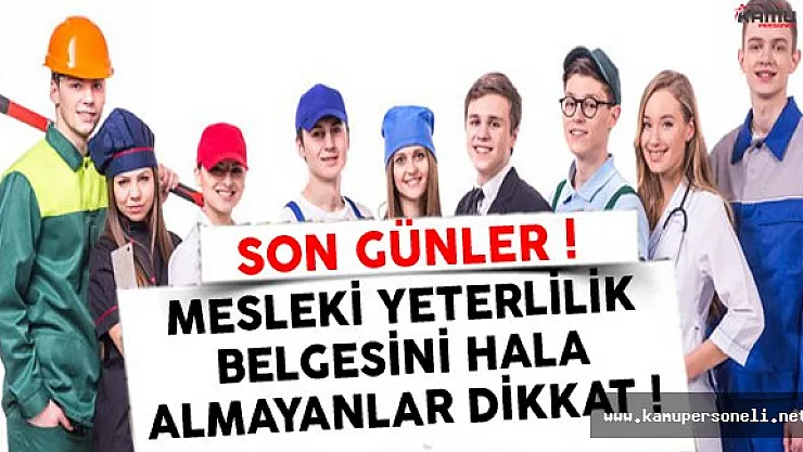 Mesleki Yeterlilik Belgesi Olmayanlar Dikkat ! Son Günlere Girildi