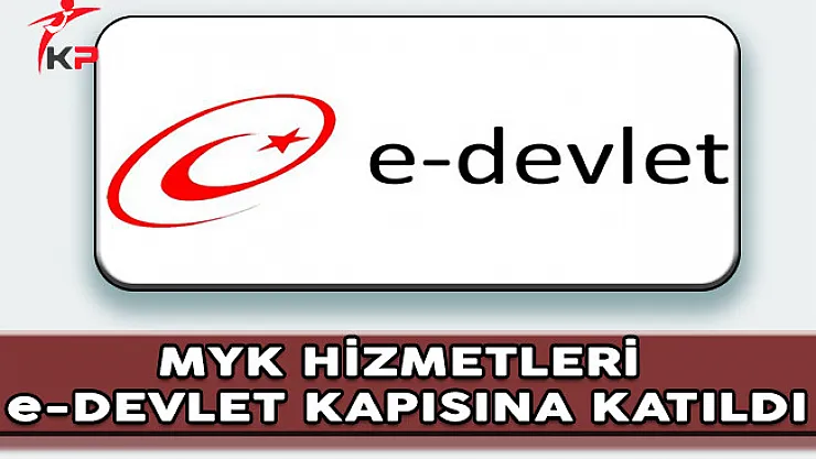 Mesleki Yeterlilik Kurumu (MYK) Hizmetleri e-Devlet Kapısına Katıldı