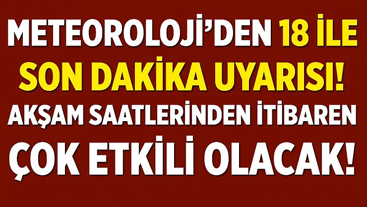 Meteoroloji 18 ile son dakika uyarısı yaptı! Acilen önleminizi alın! Çok etkili olması bekleniyor!