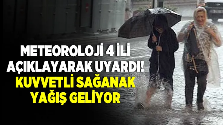 Meteoroloji 4 ili açıklayarak uyardı! Kuvvetli sağanak yağış geliyor