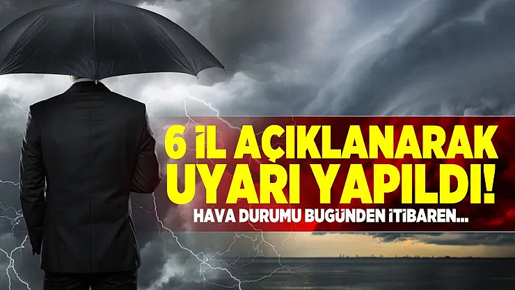Meteoroloji 6 ili işaret ederek uyardı! Hava durumu bugünden itibaren...