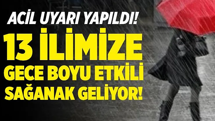Meteoroloji acil uyarı yaptı! 13 ilimize gece boyu çok etkili sağanak yağış geliyor!