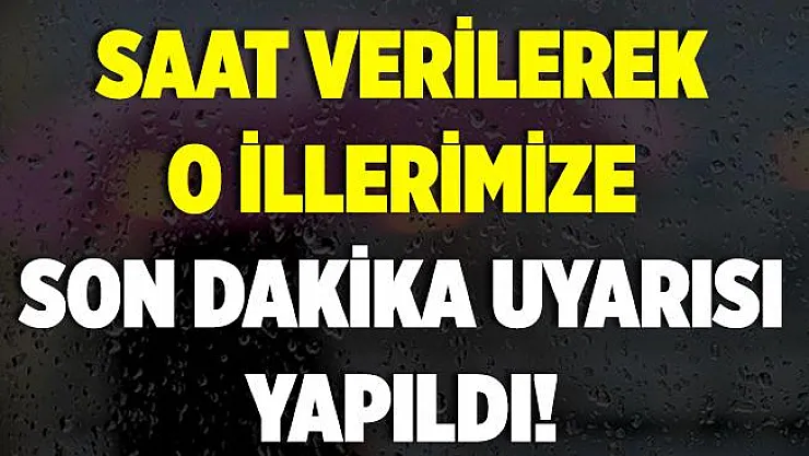 Meteoroloji akşam saatlerinde son dakika duyurdu! Saat vererek uyarı yaptı! Bu bölgelerimize çok kuvvetli geliyor!