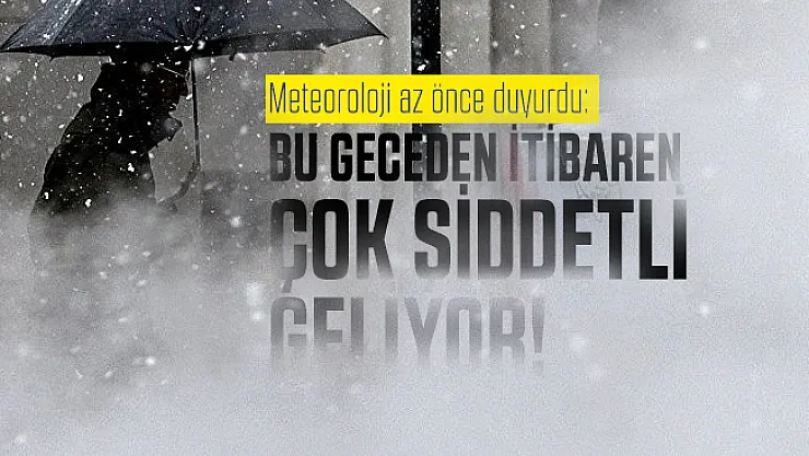 Meteoroloji az önce duyurdu: Bu geceden itibaren çok şiddetli geliyor!
