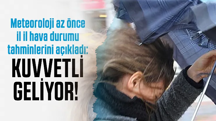 Meteoroloji az önce il il hava durumu tahminlerini açıkladı: Kuvvetli geliyor!