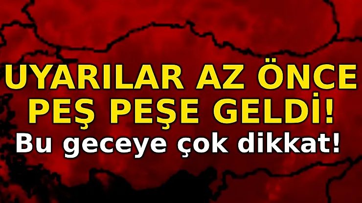 Meteoroloji az önce peş peşe uyarı yaptı! Bu gece saatlerinden itibaren çok kuvvetli olacağı açıklandı!
