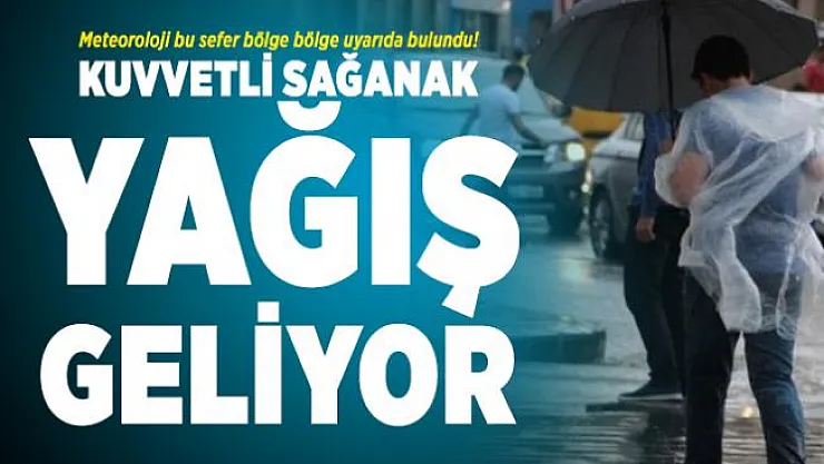 Meteoroloji bu sefer bölge bölge uyarıda bulundu! Kuvvetli sağanak yağış geliyor