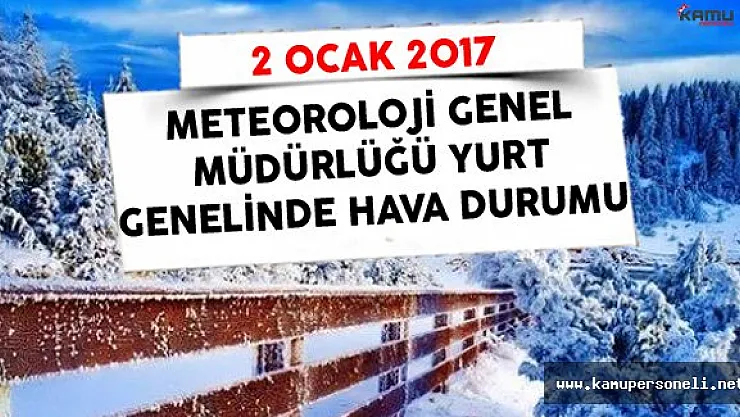 Meteoroloji Genel Müdürlüğü 2 Ocak 2017 Yurt Genelinde Hava Durumu