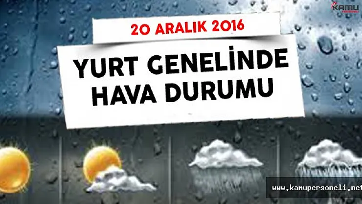 Meteoroloji Genel Müdürlüğü 20 Aralık 2016 Yurt Genelinde Hava Durumu