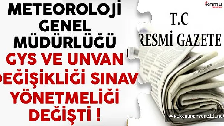 Meteoroloji Genel Müdürlüğü GYS ve Unvan Değişikliği Sınav Yönetmeliğinde Değişiklik Yapıldı