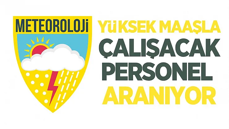 Meteoroloji Genel Müdürlüğü yüksek maaşla çalışacak personel arıyor!