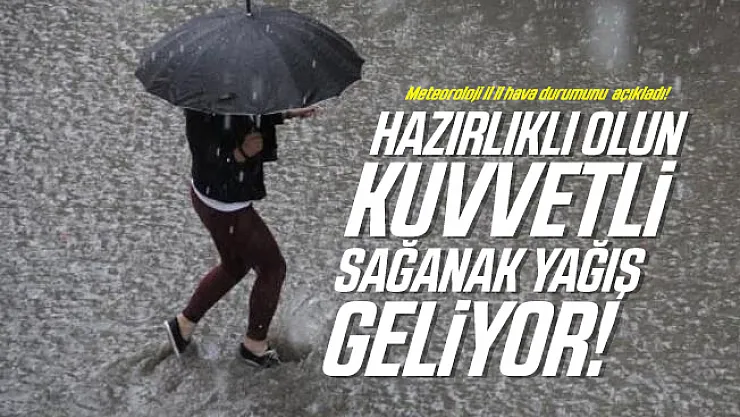 Meteoroloji il il hava durumunu açıkladı! Hazırlıklı olun kuvvetli sağanak yağış geliyor!