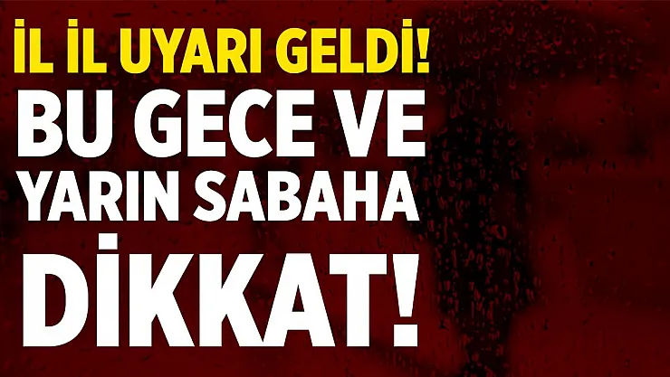Meteoroloji il il uyardı! Bu gece ve yarın sabah saatlerinde çok etkili olacak!