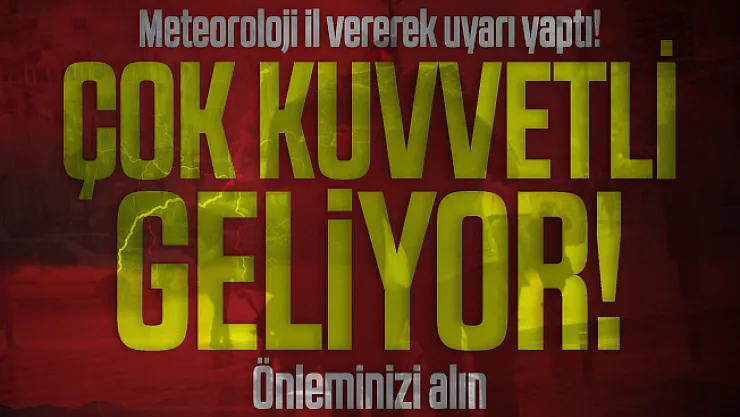 Meteoroloji il vererek uyarı yaptı! Çok kuvvetli geliyor! Önleminizi alın