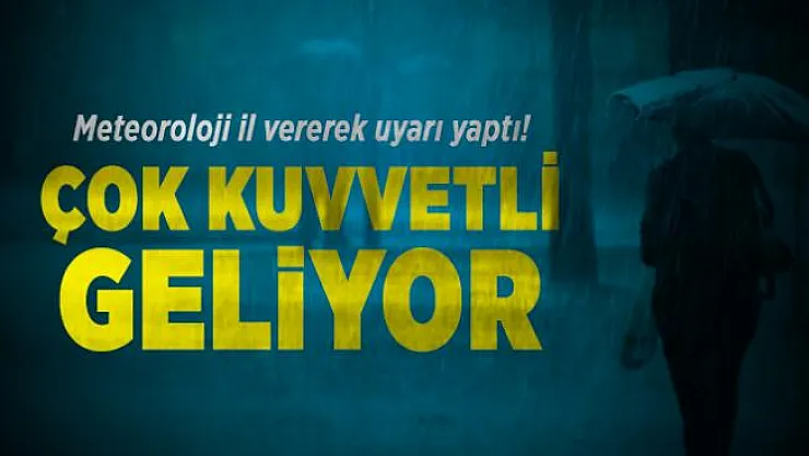 Meteoroloji il vererek uyarı yaptı! Çok kuvvetli geliyor