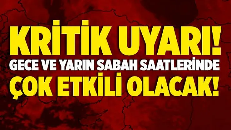 Meteoroloji o iller için uyarı yaptı! Gece ve yarın sabah saatlerinde çok etkili olması bekleniyor!