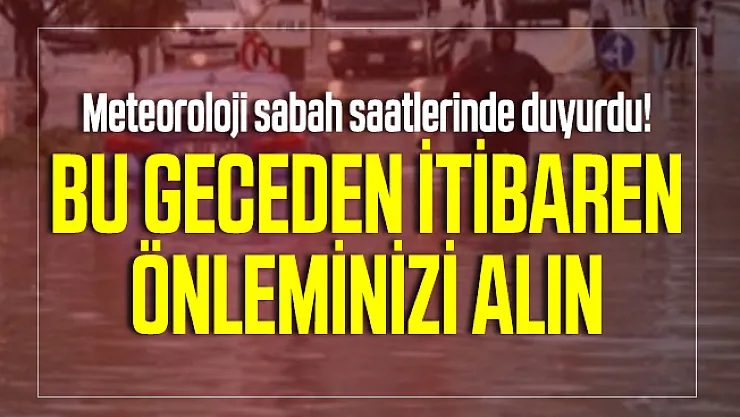 Meteoroloji sabah saatlerinde duyurdu! Bu geceden itibaren önleminizi alın