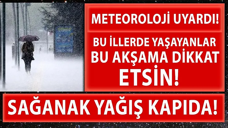 Meteoroloji uyardı! Bu bölgelerde oturanlar bu akşama dikkat etsin!