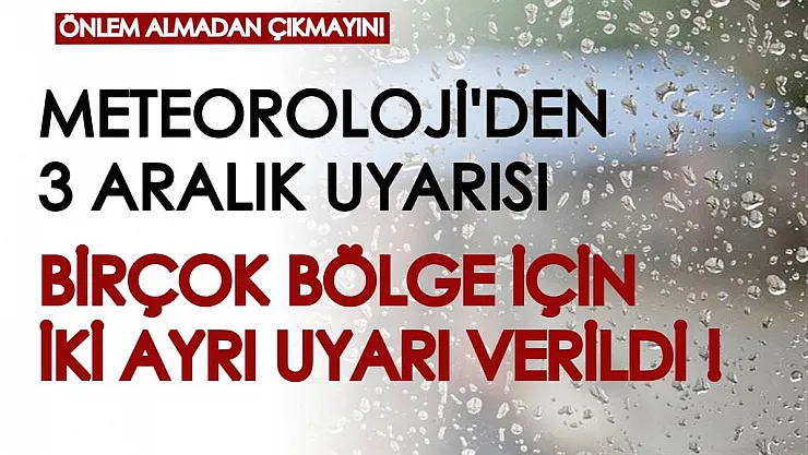 Meteoroloji'den 3 Aralık uyarısı geldi! Birçok bölgede ikisi birden görülecek, önlem almadan çıkmayın...