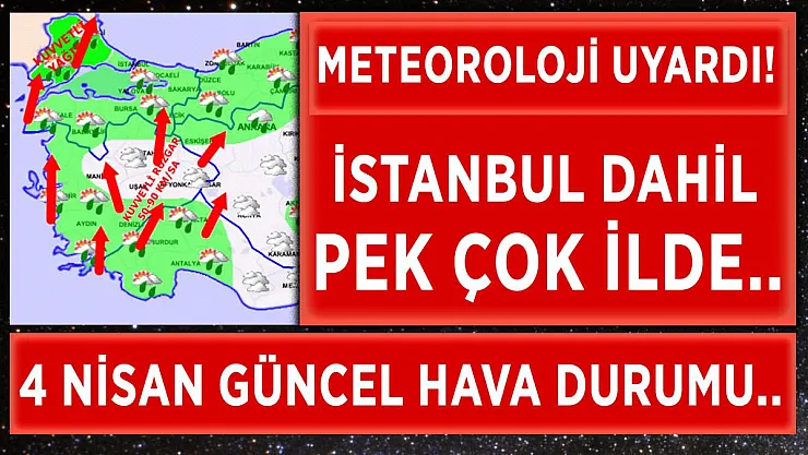 Meteoroloji'den 4 Nisan hava durumu açıklaması! İstanbul dahil pek çok ilde..