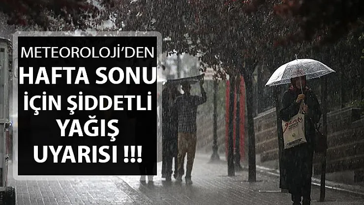 Meteoroloji'den Hafta Sonu Uyarısı Geldi ! Kuvvetli Yağış Geliyor