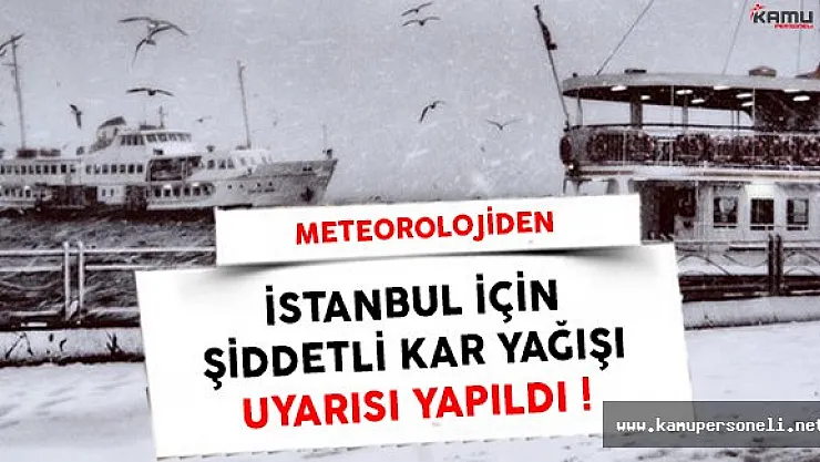 Meteoroloji'den İstanbul İçin Şiddetli Kar Uyarısı Yapıldı !