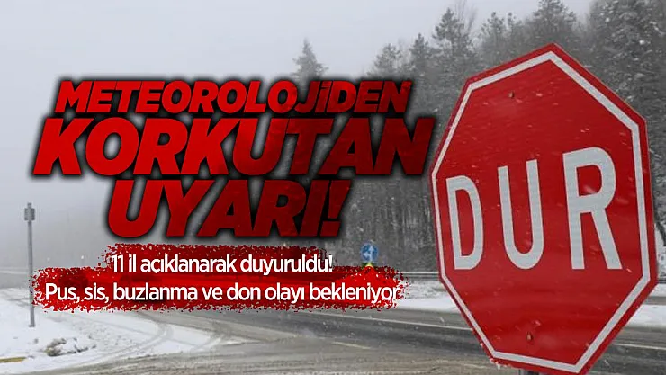 Meteorolojiden korkutan uyarı! 11 il açıklanarak duyuruldu! Pus, sis, buzlanma ve don olayı bekleniyor
