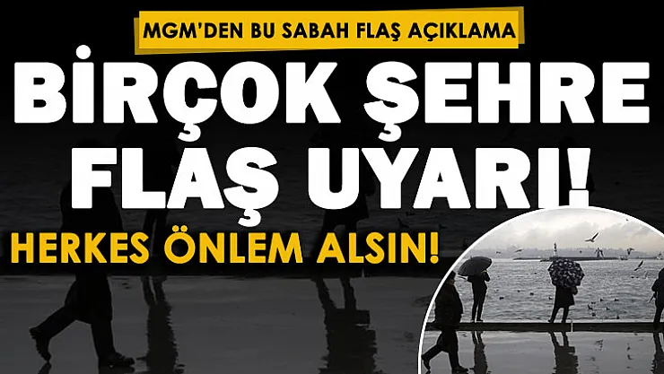 Meteoroloji'den sabah saatlerinde açıklama: Birçok şehir için uyarı yapıldı! Bu illerde yaşayanlar dikkat etsin