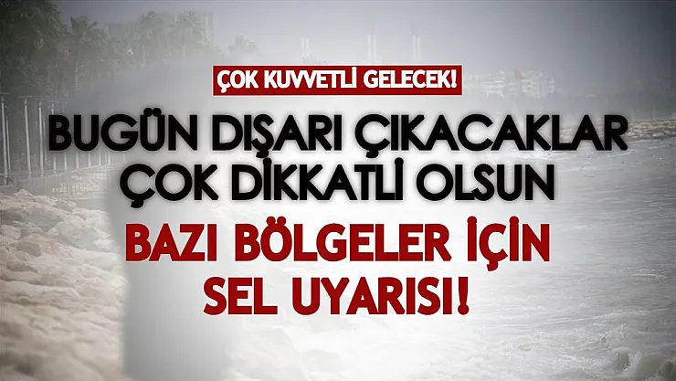 Meteoroloji'den sel uyarısı! Bugün dışarı çıkacaklar dikkatli olsun: Çok kuvvetli gelecek