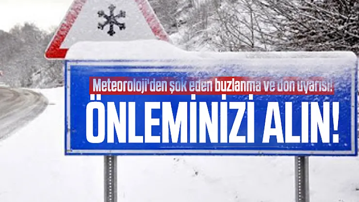 Meteoroloji'den şok eden buzlanma ve don uyarısı! Önleminizi alın!