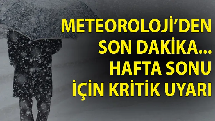 Meteoroloji'den Son Dakika Duyurusu! Hafta Sonu İçin Kritik Uyarı!