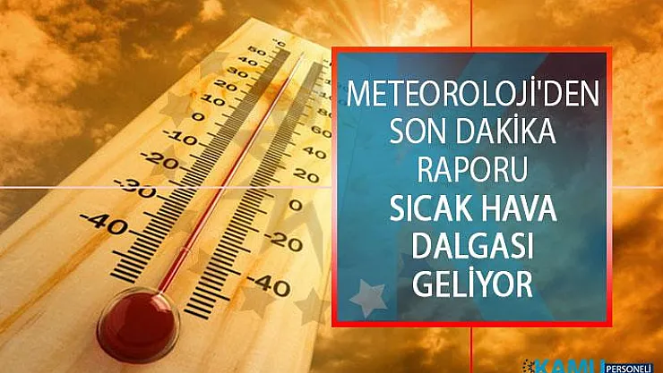 Meteoroloji'den Son Dakika Raporu! Sıcak Hava Dalgası Geliyor