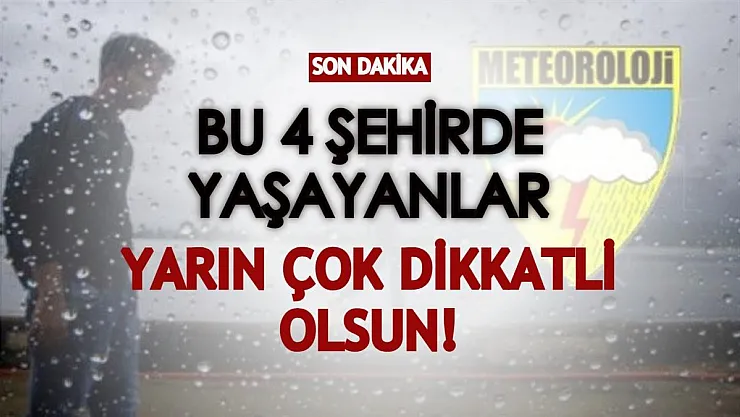 Meteoroloji'den son dakika uyarısı geldi! Bu 4 şehirde yaşayanlar dikkat: Yarın çok yoğun olacak