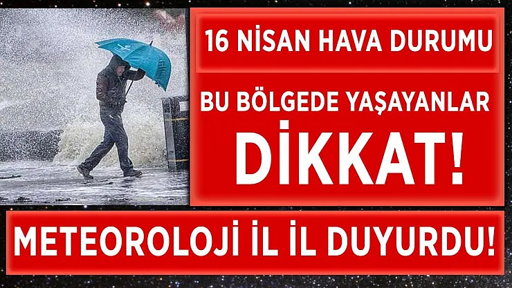 Meteoroloji'den uyarı! Bu bölgelerde yaşayanlar dikkat!