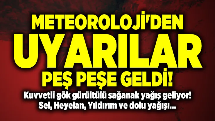 Meteoroloji'den uyarılar peş peşe geldi! Kuvvetli gök gürültülü sağanak yağış geliyor! Sel, Heyelan, Yıldırım ve dolu yağışı olabilir