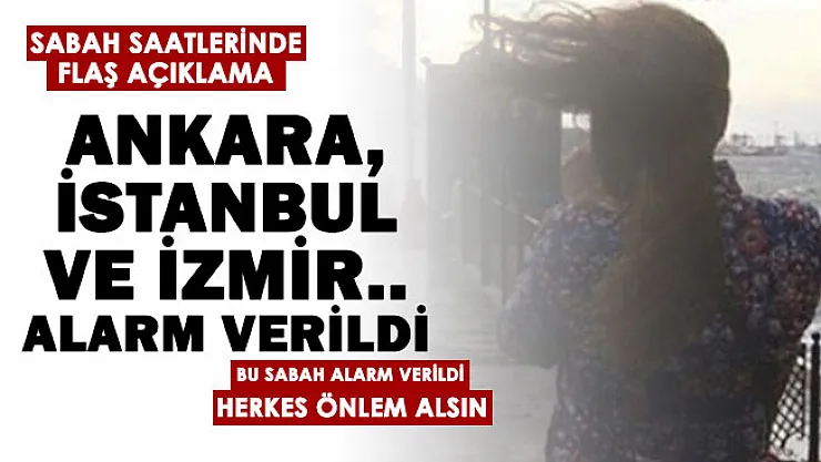 MGM sabah saatlerinde çok sayıda il için alarm verdi! Ankara, İstanbul ve İzmir...