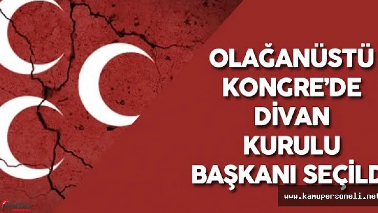 MHP 6. Olağanüstü Büyük Kongre'sinde Divan Başkanı Seçildi